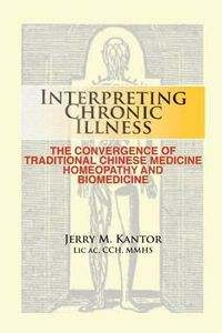 Cover image for Interpreting Chronic Illness: : The Convergence of Traditional Chinese Medicine, Homeopathy, and Biomedicine