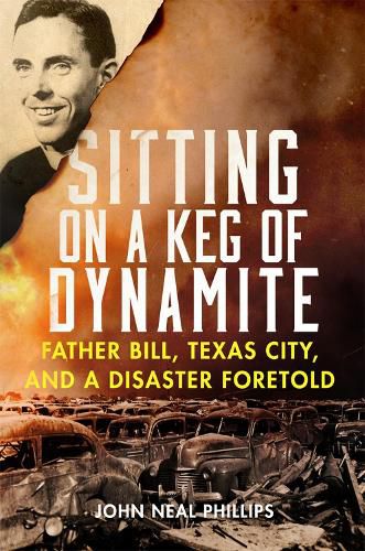Cover image for Sitting on a Keg of Dynamite: Father Bill, Texas City, and a Disaster Foretold