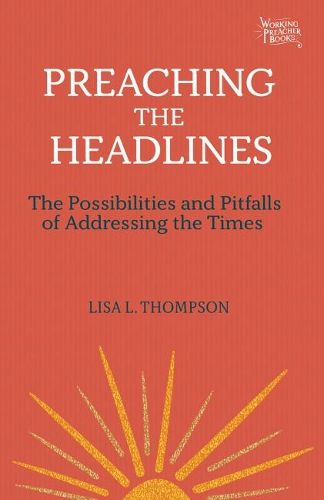 Preaching the Headlines: The Possibilities and Pitfalls of Addressing the Times