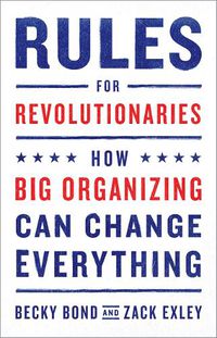 Cover image for Rules for Revolutionaries: How Big Organizing Can Change Everything