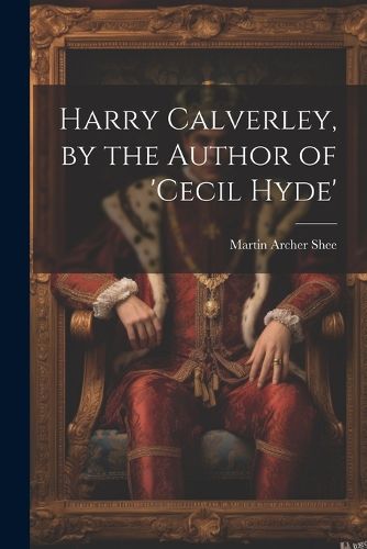 Cover image for Harry Calverley, by the Author of 'cecil Hyde'