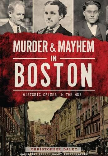 Cover image for Murder & Mayhem in Boston: Historic Crimes in the Hub