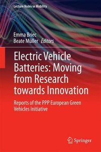 Cover image for Electric Vehicle Batteries: Moving from Research towards Innovation: Reports of the PPP European Green Vehicles Initiative