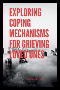 Cover image for Exploring Coping Mechanisms for Grieving Loved Ones