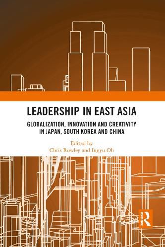 Cover image for Leadership in East Asia: Globalization, Innovation and Creativity in Japan, South Korea and China