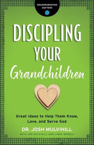 Cover image for Discipling Your Grandchildren: Great Ideas to Help Them Know, Love, and Serve God