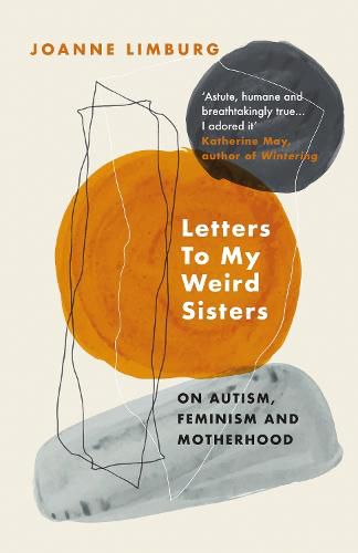 Cover image for Letters To My Weird Sisters: On Autism, Feminism and Motherhood