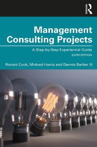 Cover image for Management Consulting Projects: A Step-by-Step Experiential Guide