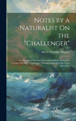 Cover image for Notes by a Naturalist On the "Challenger"