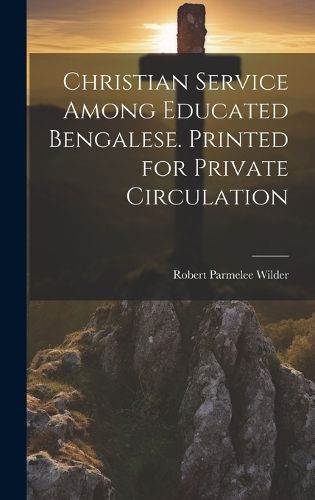 Cover image for Christian Service Among Educated Bengalese. Printed for Private Circulation