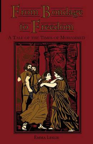 Cover image for From Bondage to Freedom: A Tale of the Times of Mohammed