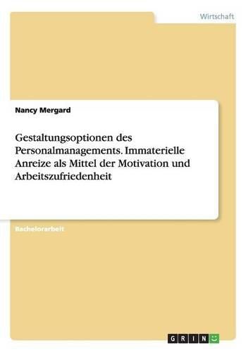 Cover image for Gestaltungsoptionen Des Personalmanagements. Immaterielle Anreize ALS Mittel Der Motivation Und Arbeitszufriedenheit