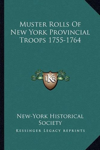 Cover image for Muster Rolls of New York Provincial Troops 1755-1764