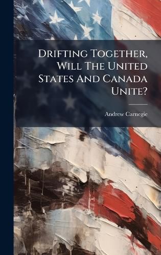 Cover image for Drifting Together, Will The United States And Canada Unite?