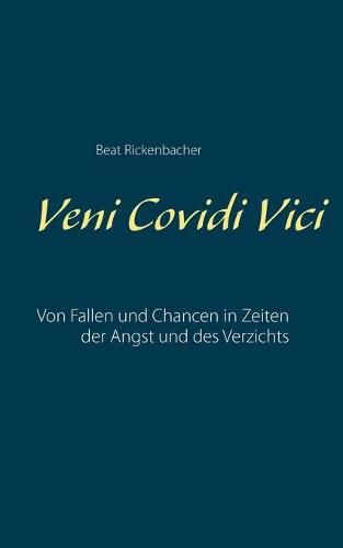 Cover image for Veni Covidi Vici: Von Fallen und Chancen in Zeiten der Angst und des Verzichts