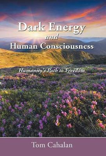 Cover image for Dark Energy and Human Consciousness: Humanity's Path to Freedom