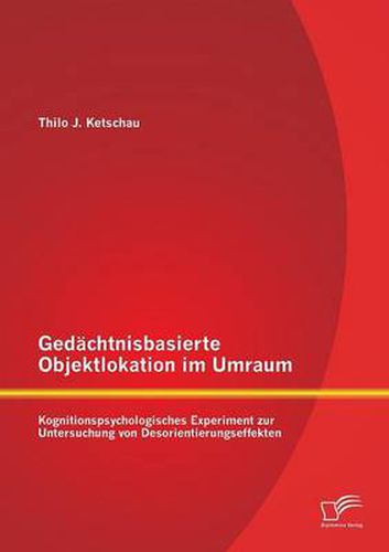 Cover image for Gedachtnisbasierte Objektlokation im Umraum: Kognitionspsychologisches Experiment zur Untersuchung von Desorientierungseffekten