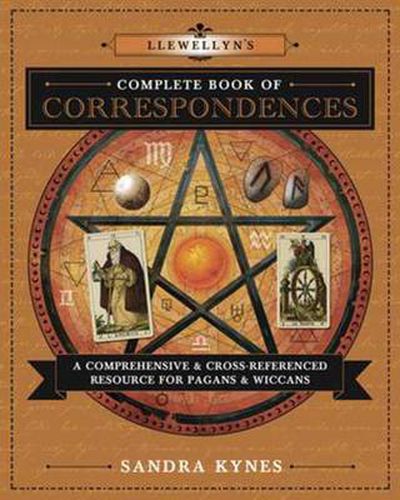 Llewellyn's Complete Book of Correspondences: A Comprehensive and Cross-Referenced Resource for Pagans and Wiccans
