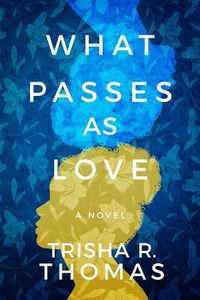 Cover image for What Passes as Love: A Novel