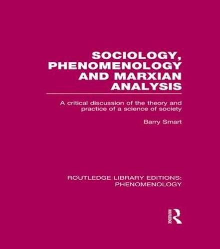 Cover image for Sociology, Phenomenology and Marxian Analysis: A Critical Discussion of the Theory and Practice of a Science of Society