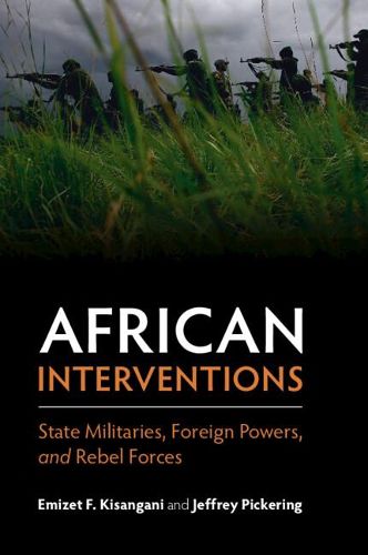Cover image for African Interventions: State Militaries, Foreign Powers, and Rebel Forces