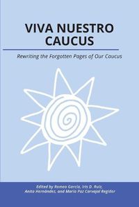 Cover image for Viva Nuestro Caucus: Rewriting the Forgotten Pages of Our Caucus