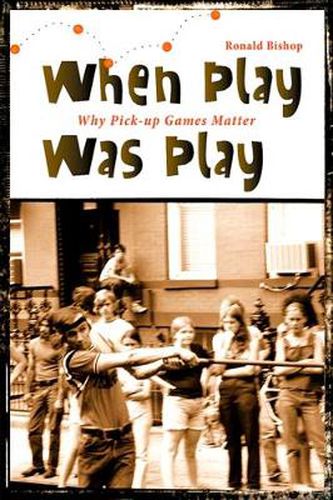 When Play Was Play: Why Pick-up Games Matter