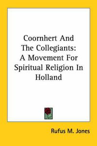 Cover image for Coornhert and the Collegiants: A Movement for Spiritual Religion in Holland