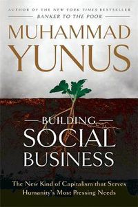 Cover image for Building Social Business: The New Kind of Capitalism that Serves Humanity's Most Pressing Needs