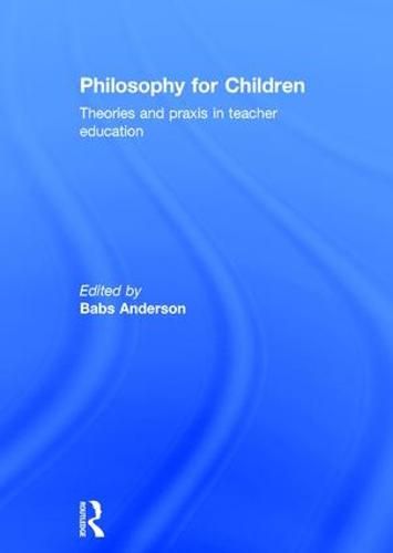 Cover image for Philosophy for Children: Theories and praxis in teacher education