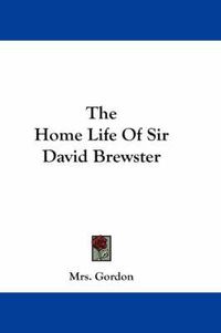 Cover image for The Home Life of Sir David Brewster