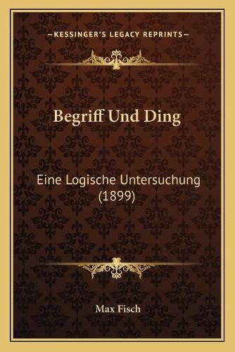 Cover image for Begriff Und Ding: Eine Logische Untersuchung (1899)