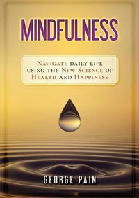 Cover image for Mindfulness: Navigate daily life using the new science of health and happiness