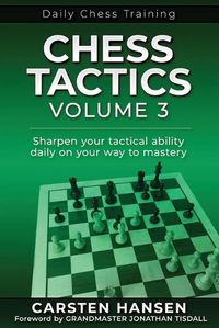 Cover image for Chess Tactics - Volume 3: Sharpen your tactical ability daily on your way to mastery