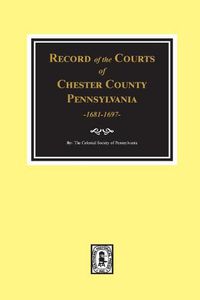 Cover image for Record of the Courts of Chester County, Pennsylvania 1681-1697