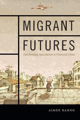 Cover image for Migrant Futures: Decolonizing Speculation in Financial Times