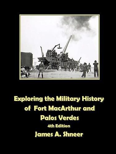 Cover image for Exploring the Military History of Fort MacArthur and Palos Verdes