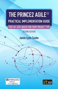 Cover image for The Prince2 Agile(r) Practical Implementation Guide - Step-By-Step Advice for Every Project Type