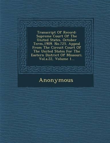 Cover image for Transcript of Record: Supreme Court of the United States. October Term,1909. No.725. Appeal from the Circuit Court of the United States for