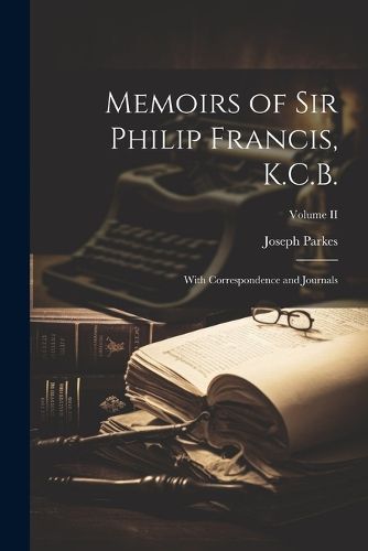 Memoirs of Sir Philip Francis, K.C.B.