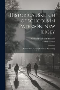 Cover image for Historical Sketch of Schools in Paterson, New Jersey