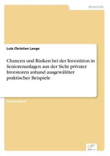 Cover image for Chancen und Risiken bei der Investition in Seniorenanlagen aus der Sicht privater Investoren anhand ausgewahlter praktischer Beispiele