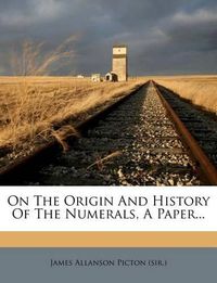 Cover image for On the Origin and History of the Numerals, a Paper...