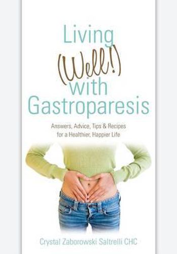 Cover image for Living (Well!) with Gastroparesis: Answers, Advice, Tips & Recipes for a Healthier, Happier Life