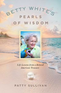 Cover image for Betty White's Pearls of Wisdom: Life Lessons from a Beloved American Treasure