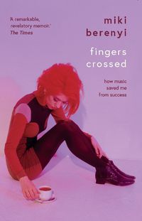 Cover image for Fingers Crossed: How Music Saved Me from Success