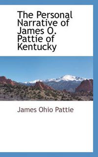 Cover image for The Personal Narrative of James O. Pattie of Kentucky