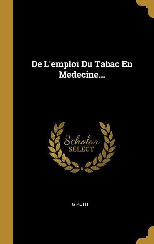 Cover image for De L'emploi Du Tabac En Medecine...