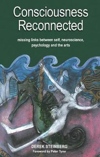 Cover image for Consciousness Reconnected: Missing links between self, neuroscience, psychology and the arts