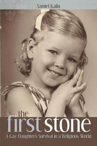 Cover image for The First Stone: A Gay Daughter's Survival in a Religious World